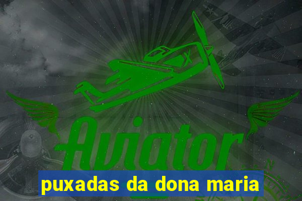 puxadas da dona maria